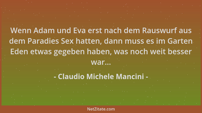 Claudio Michele Mancini - Wenn Adam und Eva erst nach dem Rauswurf aus dem Paradies Sex hatten, dann muss es im Garten Eden...