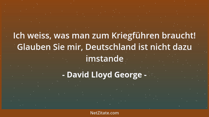 David Lloyd George - Wagt ruhig einen großen Schritt, wenn es nötig ist. Über einen Abgrund kommt man nicht mit zwei kleine...