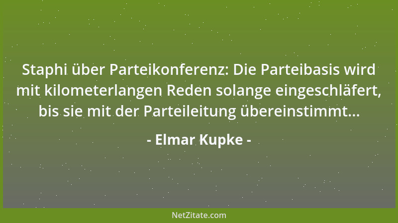Elmar Kupke - Staphi über Parteikonferenz: Die Parteibasis wird mit kilometerlangen Reden solange eingeschläfert, bis sie m...