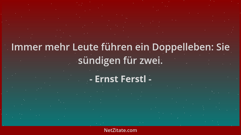 Ernst Ferstl - Immer mehr Leute führen ein Doppelleben: Sie sündigen für zwei....