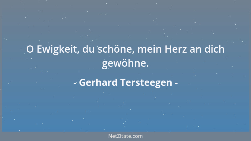 Gerhard Tersteegen - O Ewigkeit, du schöne, mein Herz an dich gewöhne....