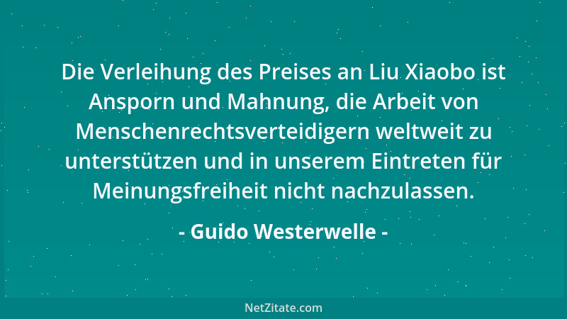 Guido Westerwelle - Die Verleihung des Preises an Liu Xiaobo ist Ansporn und Mahnung, die Arbeit von Menschenrechtsverteidi...