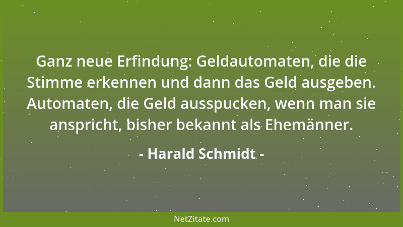 Harald Schmidt - Ganz neue Erfindung: Geldautomaten, die die Stimme erkennen und dann das Geld ausgeben. Automaten, die Gel...