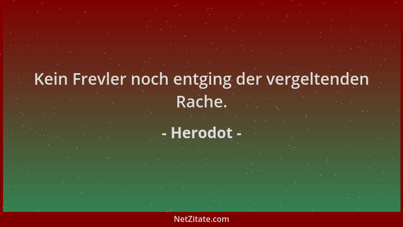 Herodot - Kein Frevler noch entging der vergeltenden Rache....