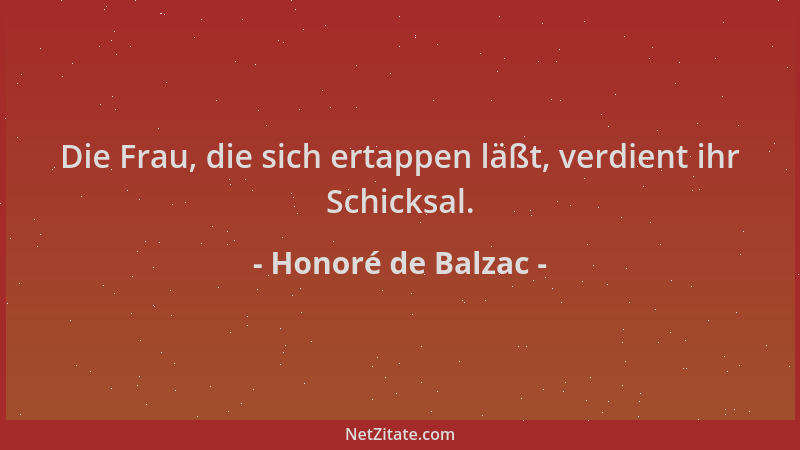 Honoré de Balzac - Die Frau, die sich ertappen läßt, verdient ihr Schicksal....