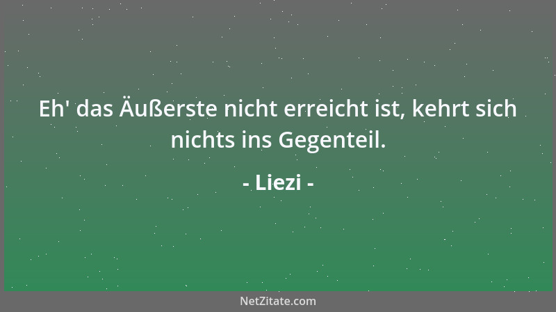 Liezi - Eh ' das Äußerste nicht erreicht ist, kehrt sich nichts ins Gegenteil....