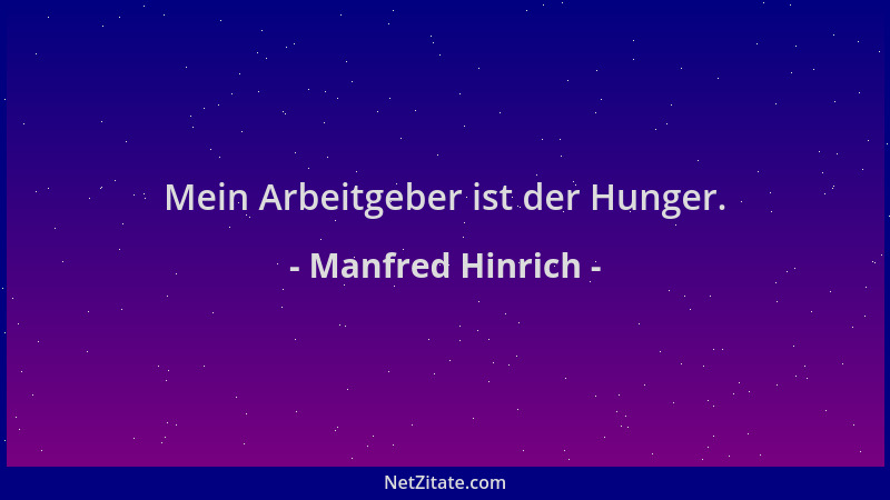 Manfred Hinrich - Mein Arbeitgeber ist der Hunger....