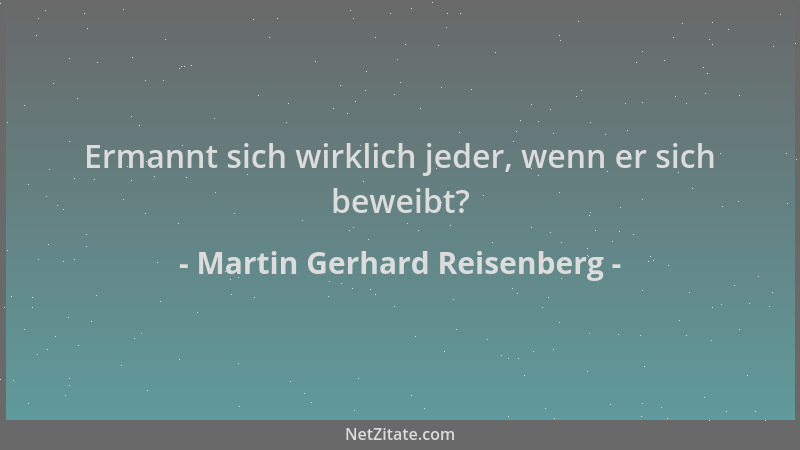 Martin Gerhard Reisenberg - Ermannt sich wirklich jeder, wenn er sich beweibt?...