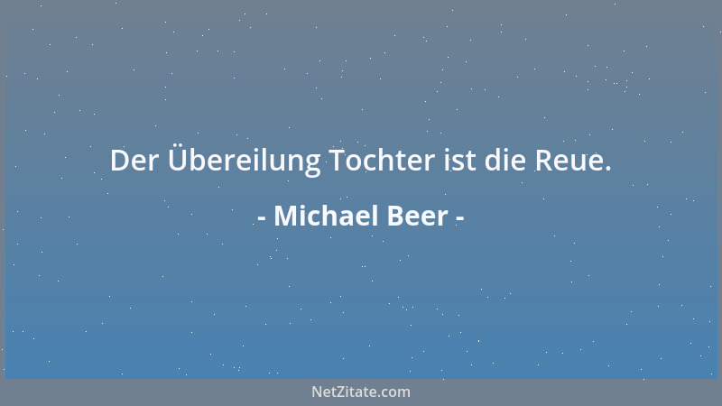 Michael Beer - Der Übereilung Tochter ist die Reue....