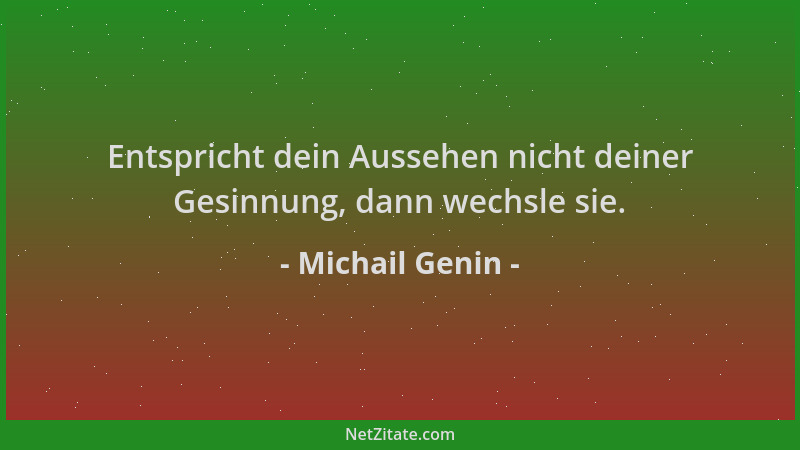 Michail Genin - Entspricht dein Aussehen nicht deiner Gesinnung, dann wechsle sie....
