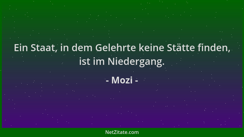 Mozi - Ein Staat, in dem Gelehrte keine Stätte finden, ist im Niedergang....