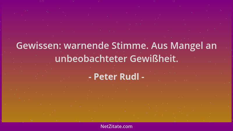 Peter Rudl - Gewissen: warnende Stimme. Aus Mangel an unbeobachteter Gewißheit....