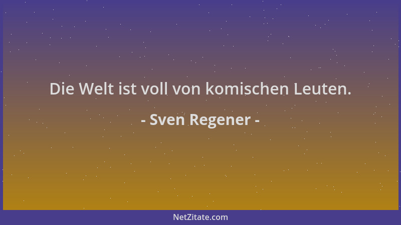 Sven Regener - Die Welt ist voll von komischen Leuten....