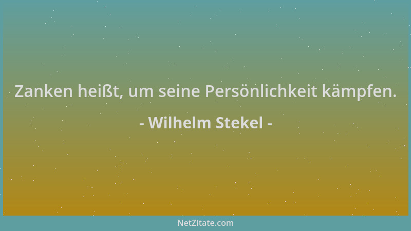 Wilhelm Stekel - Zanken heißt, um seine Persönlichkeit kämpfen....