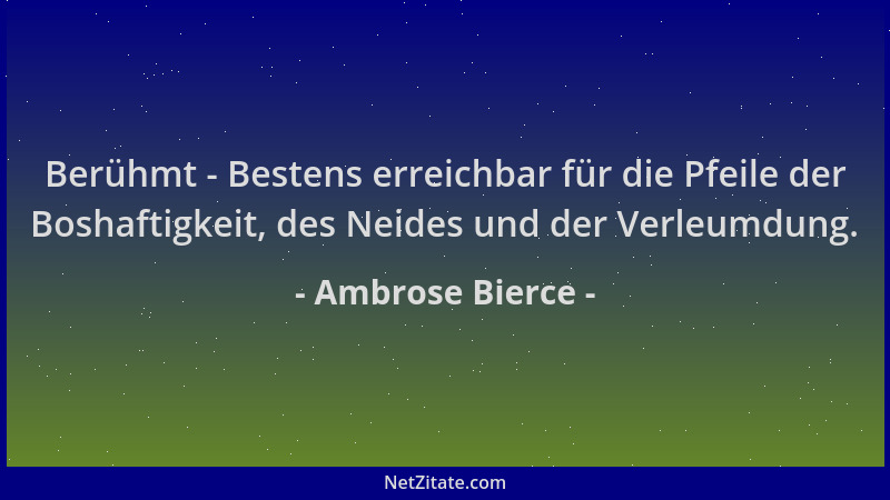Ambrose Bierce - Berühmt - Bestens erreichbar für die Pfeile der Boshaftigkeit, des Neides und der Verleumdung....
