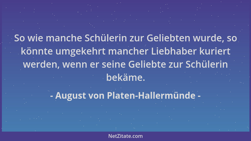 August von Platen-Hallermünde - So wie manche Schülerin zur Geliebten wurde, so könnte umgekehrt mancher Liebhaber kuriert...