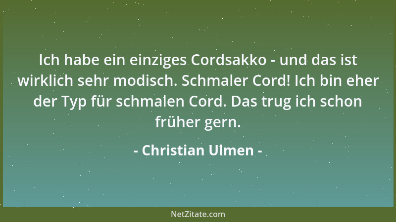 Christian Ulmen - Ich habe ein einziges Cordsakko - und das ist wirklich sehr modisch. Schmaler Cord! Ich bin eher der Typ...