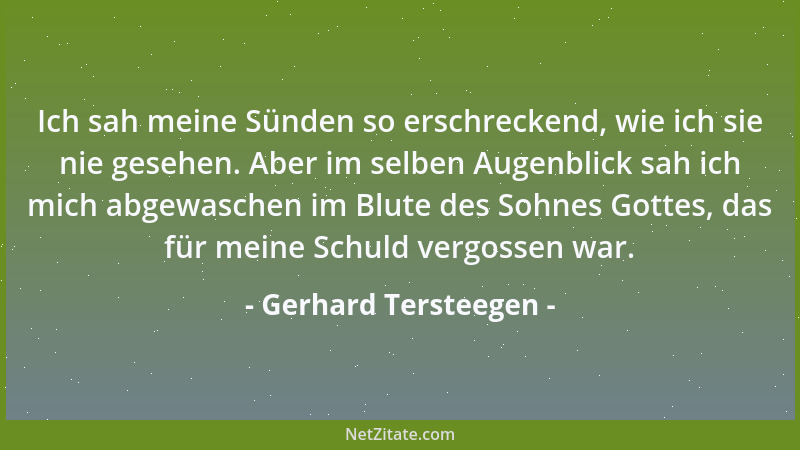 Gerhard Tersteegen - Ich sah meine Sünden so erschreckend, wie ich sie nie gesehen. Aber im selben Augenblick sah ich mich...