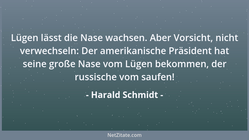 Harald Schmidt - Lügen lässt die Nase wachsen. Aber Vorsicht, nicht verwechseln: Der amerikanische Präsident hat seine groß...