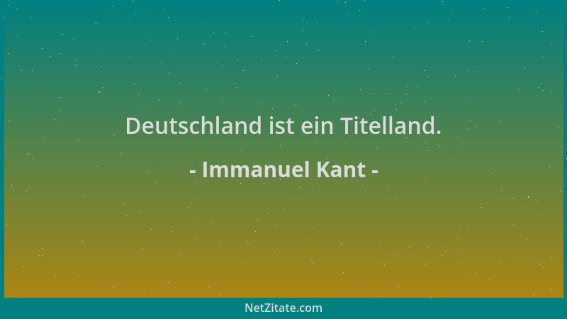 Immanuel Kant - Deutschland ist ein Titelland....