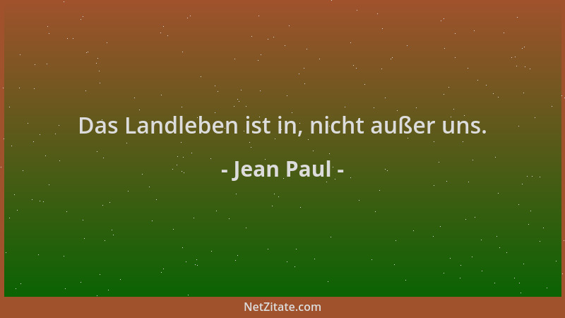 Jean Paul - Das Landleben ist in, nicht außer uns....