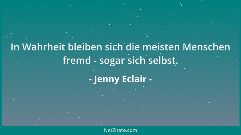 Jenny Eclair - In Wahrheit bleiben sich die meisten Menschen fremd - sogar sich selbst....