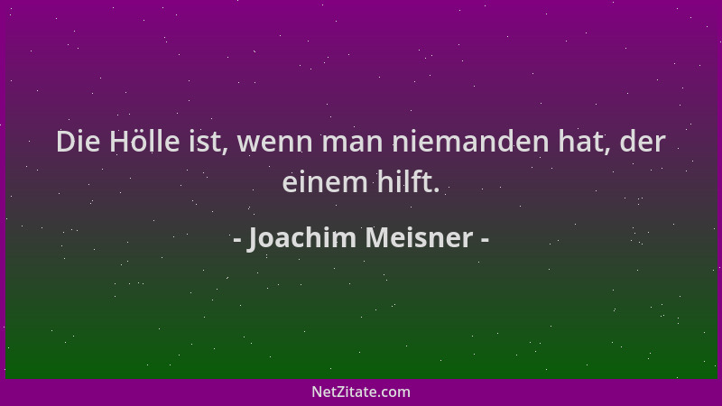 Joachim Meisner - Die Hölle ist, wenn man niemanden hat, der einem hilft....
