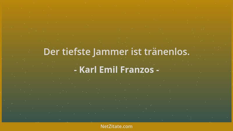 Karl Emil Franzos - Der tiefste Jammer ist tränenlos....