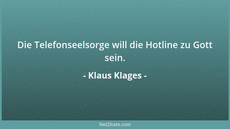 Klaus Klages - Die Telefonseelsorge will die Hotline zu Gott sein....