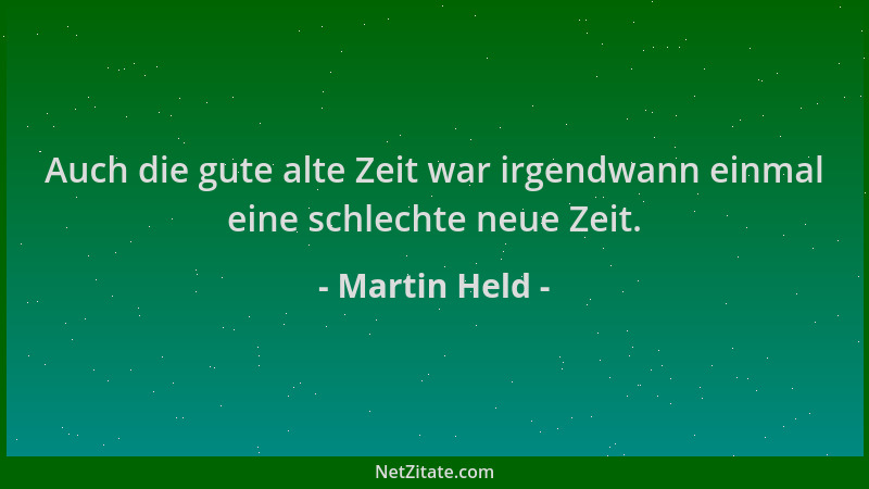 Martin Held - Auch die gute alte Zeit war irgendwann einmal eine schlechte neue Zeit....