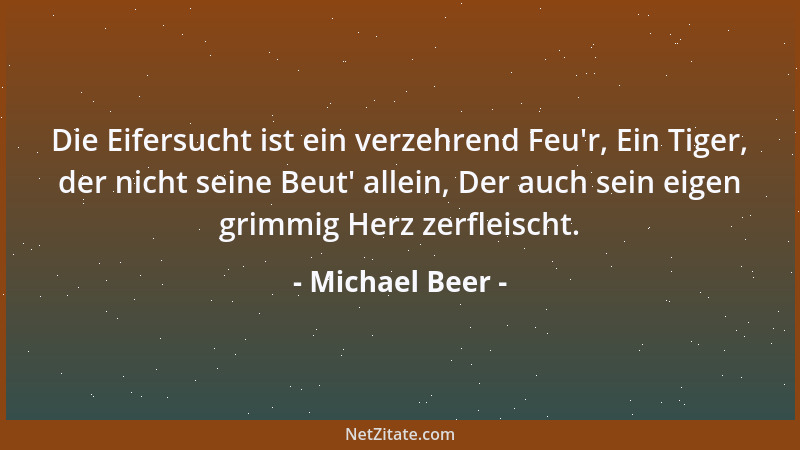 Michael Beer - Die Eifersucht ist ein verzehrend Feu 'r, Ein Tiger, der nicht seine Beut ' allein, Der auch sein eigen grimmi...