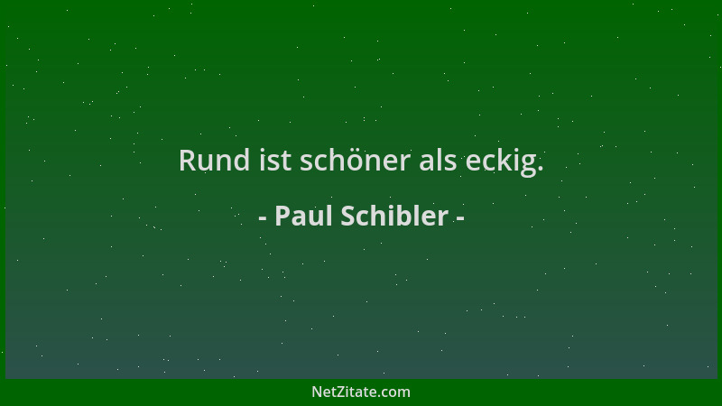 Paul Schibler - Rund ist schöner als eckig....