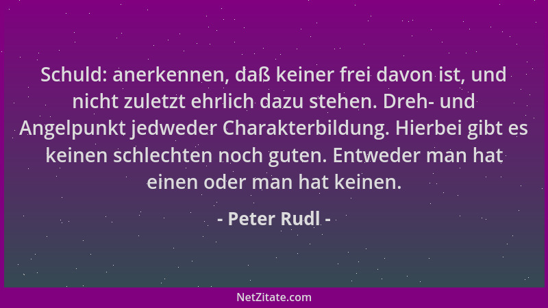 Peter Rudl - Schuld: anerkennen, daß keiner frei davon ist, und nicht zuletzt ehrlich dazu stehen. Dreh- und Angelpunkt jed...