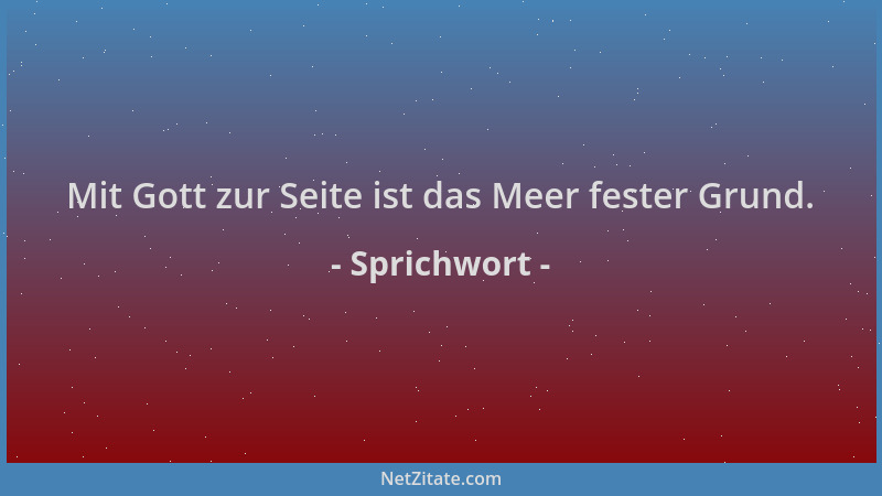 Sprichwort - Mit Gott zur Seite ist das Meer fester Grund....