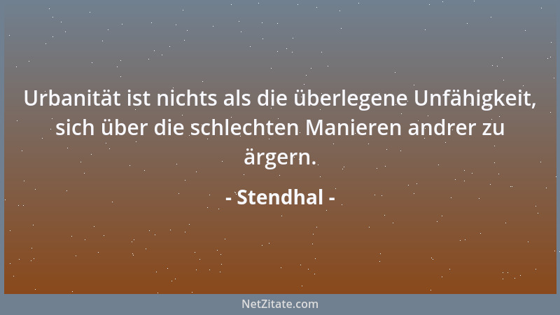 Stendhal - Eine entflammte Seele stellt sich nicht die letzte Gunst, sondern die nächste vor....