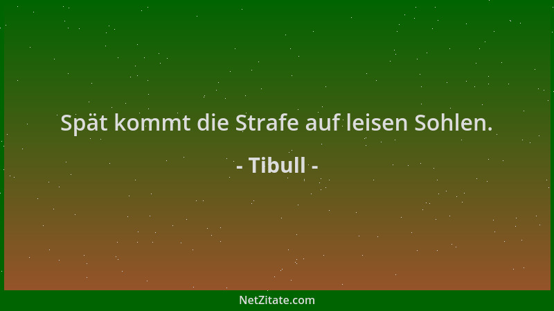 Tibull - Spät kommt die Strafe auf leisen Sohlen....