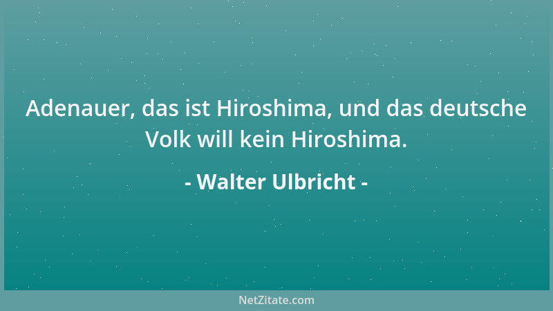 Walter Ulbricht - Es muss demokratisch aussehen, aber wir müssen alles in der Hand haben....