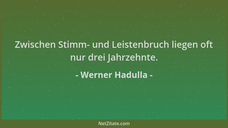 Werner Hadulla - Zwischen Stimm- und Leistenbruch liegen oft nur drei Jahrzehnte....