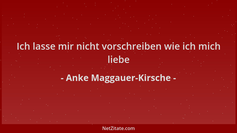 Anke Maggauer-Kirsche - Ich lasse mir nicht vorschreiben wie ich mich liebe...