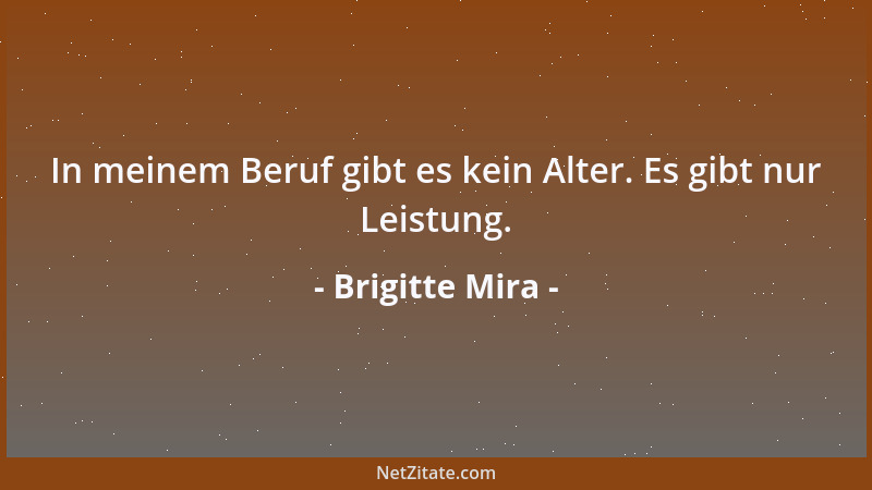 Brigitte Mira - In meinem Beruf gibt es kein Alter. Es gibt nur Leistung....