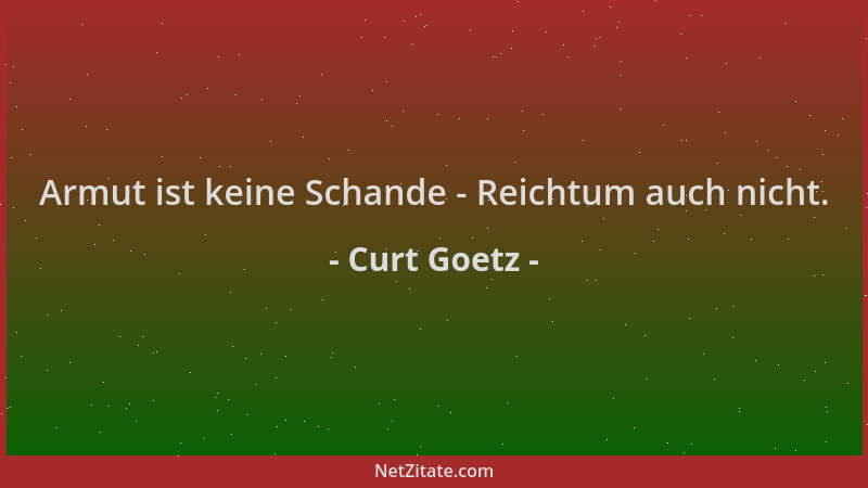 Curt Goetz - Armut ist keine Schande - Reichtum auch nicht....