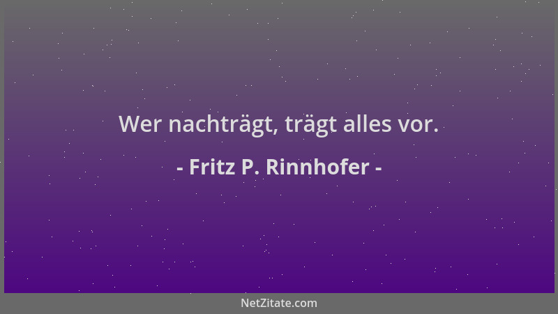 Fritz P. Rinnhofer - Wer nachträgt, trägt alles vor....