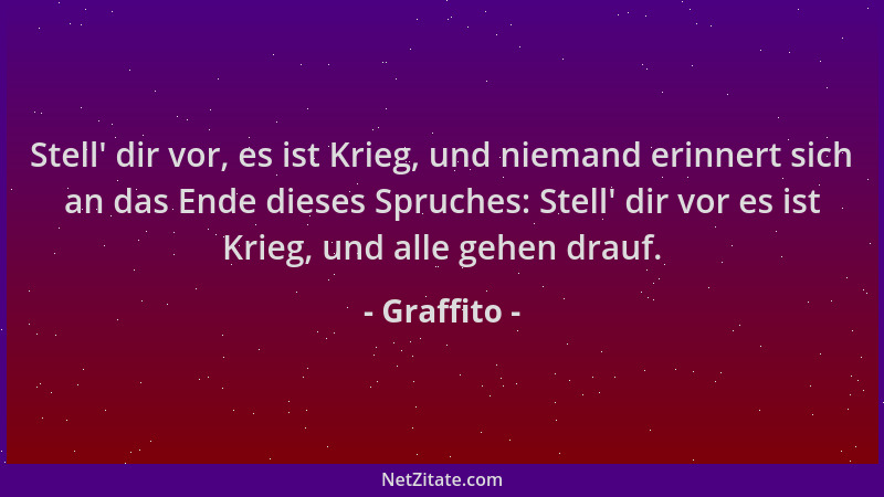 Graffito - Stell ' dir vor, es ist Krieg, und niemand erinnert sich an das Ende dieses Spruches: Stell ' dir vor es ist Krieg...