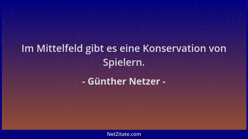 Günther Netzer - Im Mittelfeld gibt es eine Konservation von Spielern....