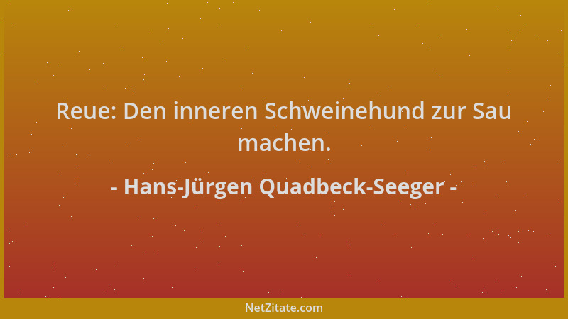 Hans-Jürgen Quadbeck-Seeger - Reue: Den inneren Schweinehund zur Sau machen....