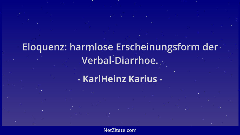 KarlHeinz Karius - Eloquenz: harmlose Erscheinungsform der Verbal-Diarrhoe....