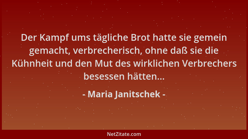 Maria Janitschek - Der Kampf ums tägliche Brot hatte sie gemein gemacht, verbrecherisch, ohne daß sie die Kühnheit und den...