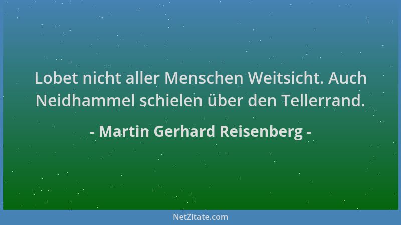 Martin Gerhard Reisenberg - Lobet nicht aller Menschen Weitsicht. Auch Neidhammel schielen über den Tellerrand....
