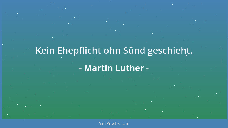 Martin Luther - Kein Ehepflicht ohn Sünd geschieht....