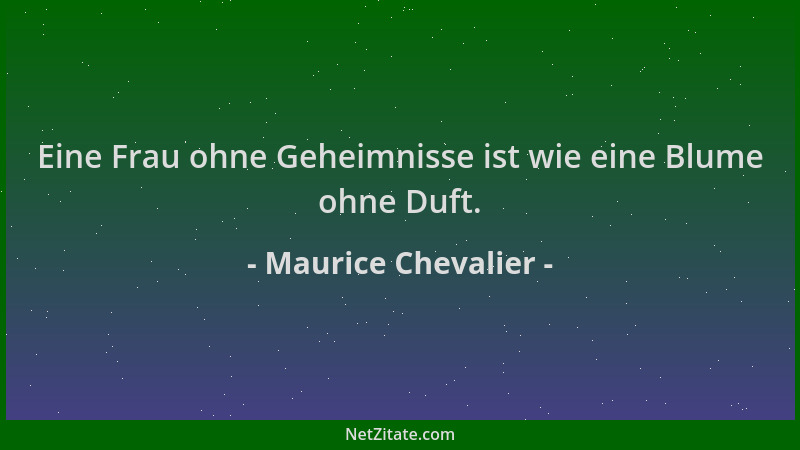 Maurice Chevalier - Eine Frau ohne Geheimnisse ist wie eine Blume ohne Duft....